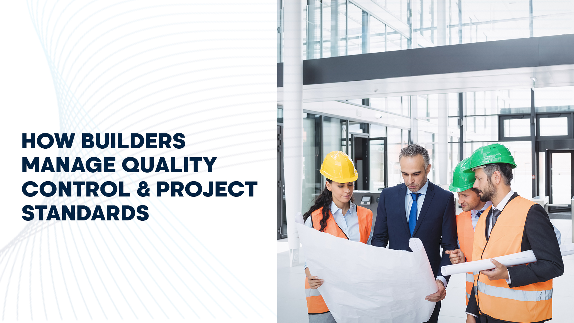 How Builders Manage Quality Control & Project Standards