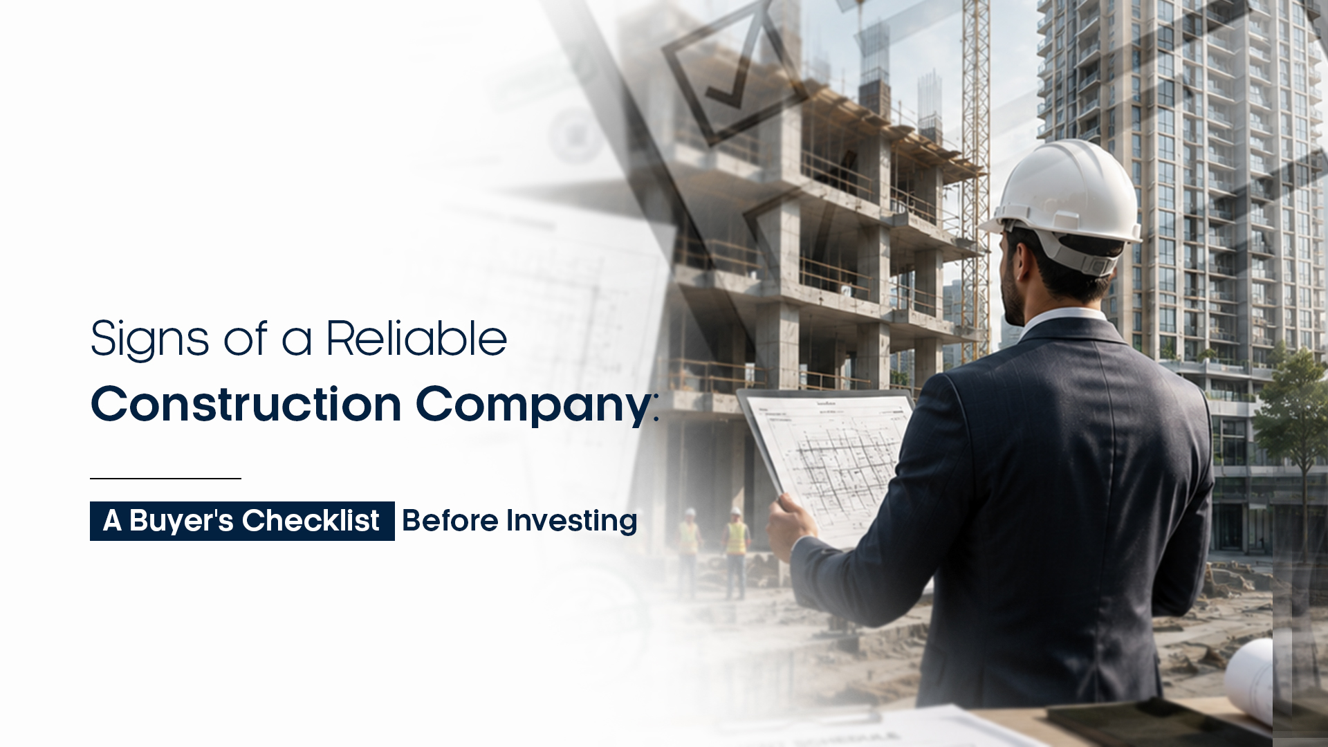 Signs of a Reliable Construction Company: A Buyer's Checklist Before Investing