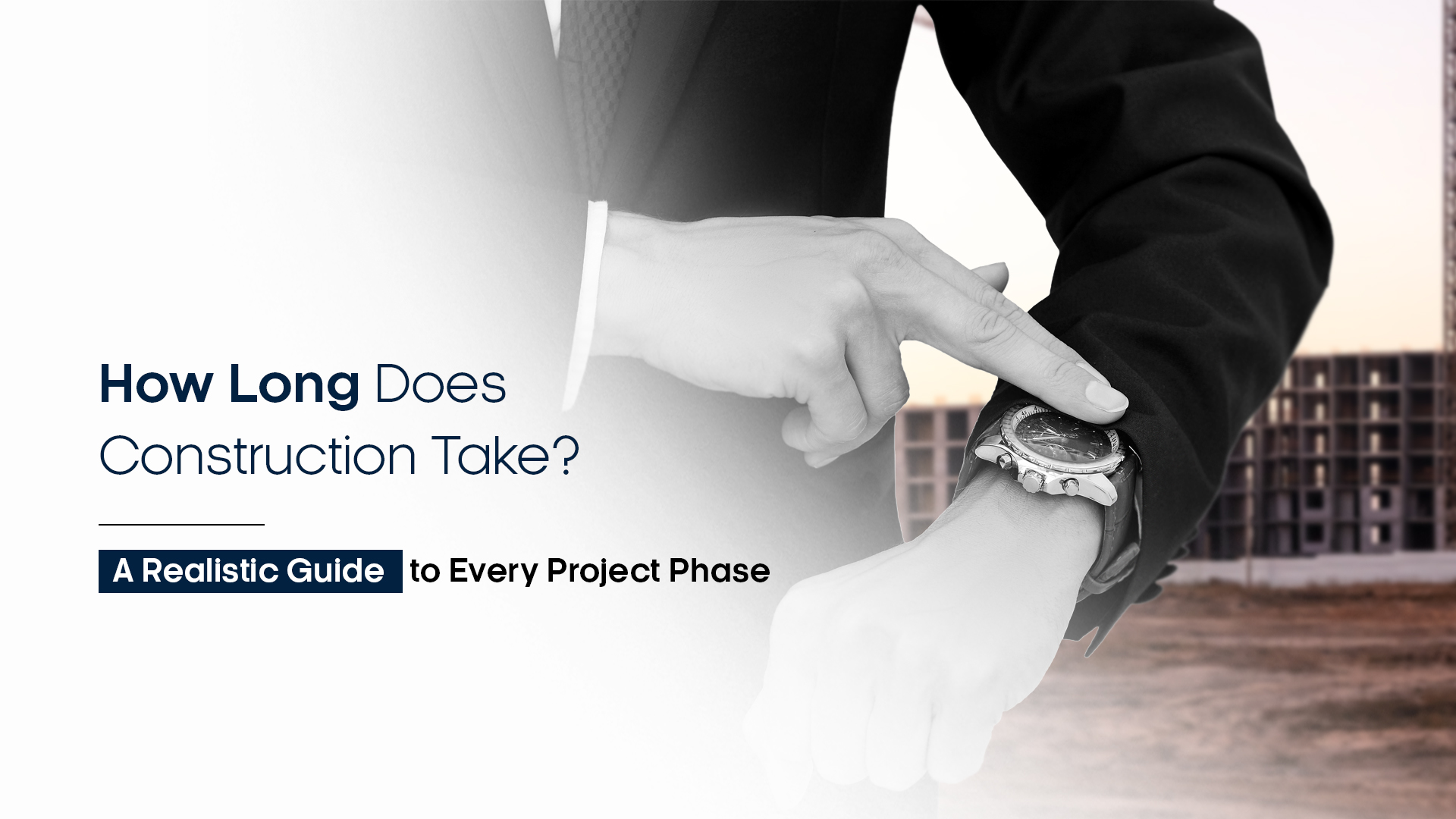 How Long Does Construction Take? A Realistic Guide to Every Project Phase