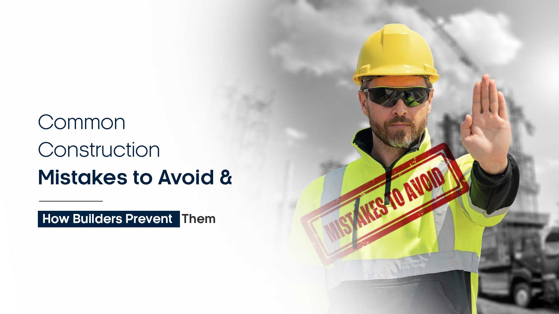 Common Construction Mistakes to Avoid (And How Builders Prevent Them)