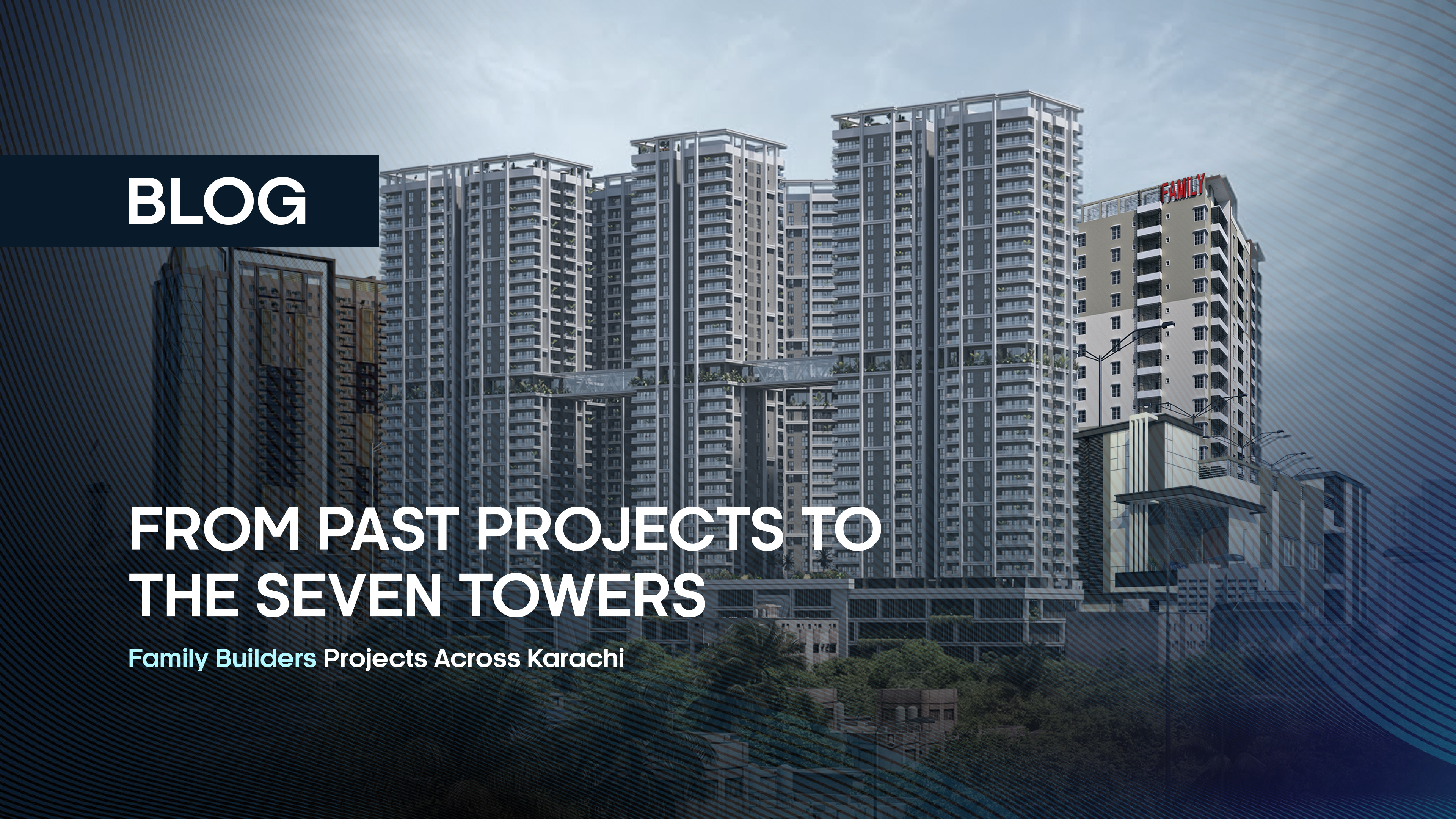 From Past Projects to The Seven Towers: Family Builders Projects Across Karachi