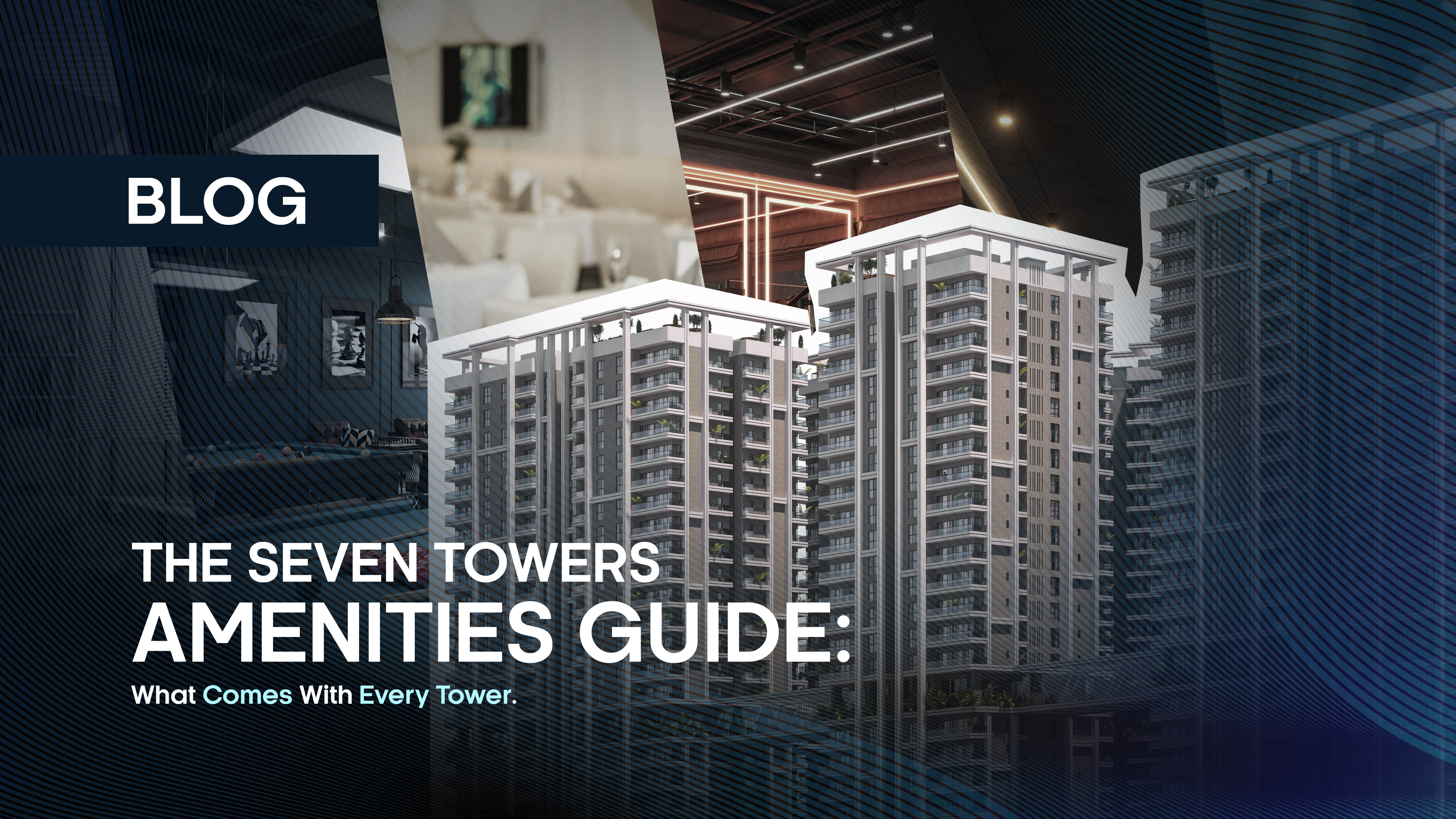 The Seven Towers Amenities Guide: What Comes With Every Tower